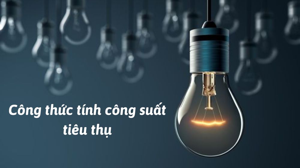 Công thức tính công suất suất tiêu thụ