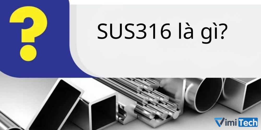 SUS316 là gì? Các biến thể của SUS316