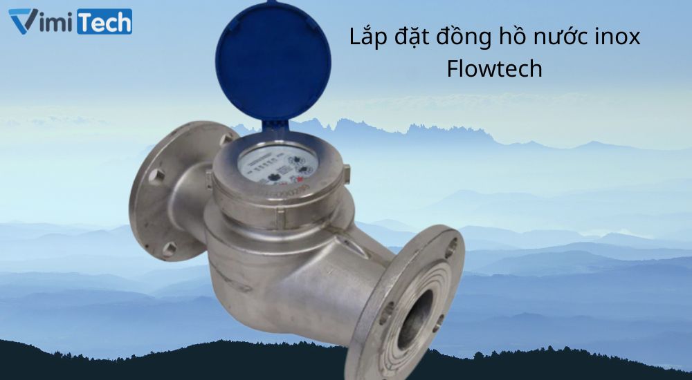 Một số lưu ý lắp đặt đồng hồ nước inox nối bích LXLC Flowtech